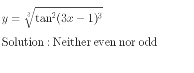 The y=\sqrt[3]{tan^2(3x-1)^3} is Neither even nor odd
